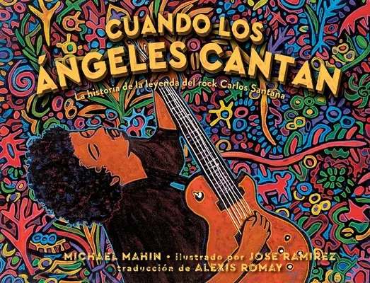 Cuando Los ngeles Cantan (Quand les anges chantent) : L'histoire de la légende du rock Carlos Santana - Cuando Los ngeles Cantan (When Angels Sing): La Historia de la Leyenda de Rock Carlos Santana