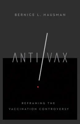 Anti/VAX : recadrer la controverse sur la vaccination - Anti/VAX: Reframing the Vaccination Controversy