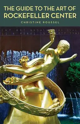 Le guide de l'art du Rockefeller Center - The Guide to the Art of Rockefeller Center