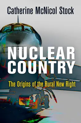 Le pays nucléaire : Les origines de la nouvelle droite rurale - Nuclear Country: The Origins of the Rural New Right