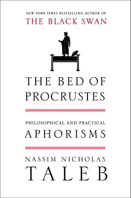 Le lit de Procrustes : Aphorismes philosophiques et pratiques - The Bed of Procrustes: Philosophical and Practical Aphorisms