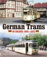 Les tramways allemands en couleur 1955-1975 - German Trams in Colour 1955-1975