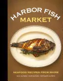 Harbor Fish Market : Recettes de fruits de mer du Maine - Harbor Fish Market: Seafood Recipes from Maine