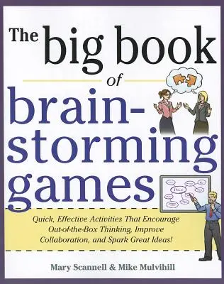 Le grand livre des jeux de réflexion : Des activités rapides et efficaces qui encouragent la réflexion hors des sentiers battus, améliorent la collaboration et font naître de grandes idées. - The Big Book of Brain-Storming Games: Quick, Effective Activities That Encourage Out-Of-The-Box Thinking, Improve Collaboration, and Spark Great Ideas