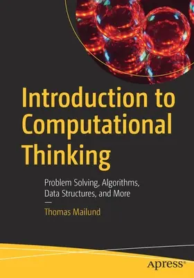 Introduction à la pensée informatique : Résolution de problèmes, algorithmes, structures de données, etc. - Introduction to Computational Thinking: Problem Solving, Algorithms, Data Structures, and More