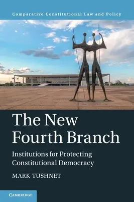 Le nouveau quatrième pouvoir : Des institutions pour protéger la démocratie constitutionnelle - The New Fourth Branch: Institutions for Protecting Constitutional Democracy