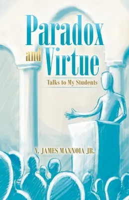 Paradoxe et vertu : discours à mes élèves - Paradox and Virtue: Talks to My Students