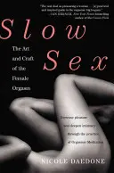 Le sexe lent : L'art et l'artisanat de l'orgasme féminin - Slow Sex: The Art and Craft of the Female Orgasm