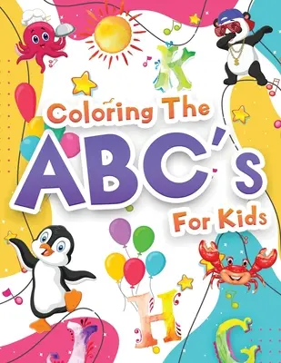 Coloring The ABCs Activity Book For Kids : Livre de coloriage de l'alphabet pour les enfants, les filles et les garçons. Le livre d'activités ABC Jumbo avec des lettres à apprendre et à colorier. - Coloring The ABCs Activity Book For Kids: Wonderful Alphabet Coloring Book For Kids, Girls And Boys. Jumbo ABC Activity Book With Letters To Learn And