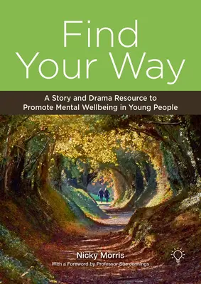 Trouver sa voie : Une ressource narrative et théâtrale pour promouvoir le bien-être mental chez les jeunes - Find Your Way: A Story and Drama Resource to Promote Mental Wellbeing in Young People