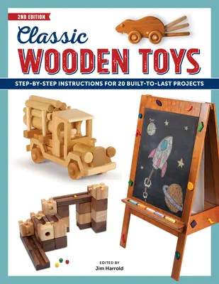 Jouets classiques en bois : Instructions pas à pas pour 20 projets durables - Classic Wooden Toys: Step-By-Step Instructions for 20 Built to Last Projects