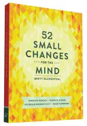 52 petits changements pour l'esprit : Améliorer la mémoire * Réduire le stress * Augmenter la productivité * Stimuler le bonheur - 52 Small Changes for the Mind: Improve Memory * Minimize Stress * Increase Productivity * Boost Happiness