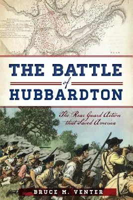 La bataille de Hubbardton : L'action de l'arrière-garde qui a sauvé l'Amérique - The Battle of Hubbardton: The Rear Guard Action That Saved America