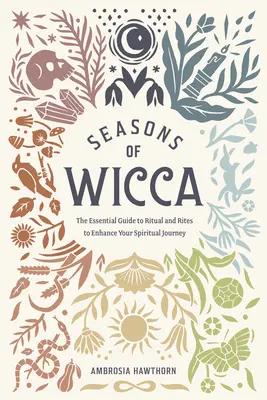 Les Saisons de la Wicca : Le guide essentiel des rituels et des rites pour améliorer votre voyage spirituel - Seasons of Wicca: The Essential Guide to Rituals and Rites to Enhance Your Spiritual Journey