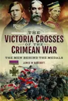 Les Croix de Victoria de la guerre de Crimée : les hommes derrière les médailles - The Victoria Crosses of the Crimean War: The Men Behind the Medals