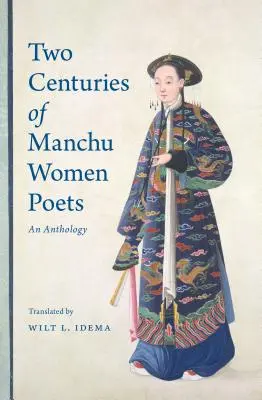 Deux siècles de femmes poètes mandchoues : Une anthologie - Two Centuries of Manchu Women Poets: An Anthology