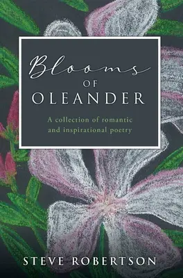 Blooms of Oleander : Un recueil de poèmes romantiques et inspirés - Blooms of Oleander: A collection of romantic and inspirational poetry