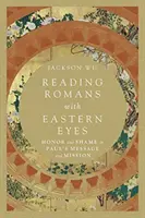 Lire Romains avec des yeux orientaux : Honneur et honte dans le message et la mission de Paul - Reading Romans with Eastern Eyes: Honor and Shame in Paul's Message and Mission
