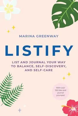 Listify : Un journal quotidien pour les femmes, un cadeau pour l'anxiété, le stress et la peur, pour se sentir bien dans sa peau. - Listify: List and Journal Your Way to Balance, Self-Discovery, and Self-Care (Daily Journal for Women, Gift for Anxiety, Stress