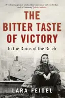 Le goût amer de la victoire : La vie, l'amour et l'art dans les ruines du Reich - The Bitter Taste of Victory: Life, Love and Art in the Ruins of the Reich