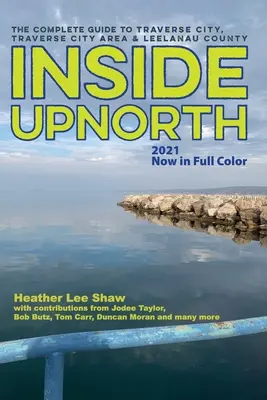 Inside UpNorth : Le guide complet de Traverse City, de la région de Traverse City et du comté de Leelanau - Inside UpNorth: The Complete Guide to Traverse City, Traverse City Area & Leelanau County