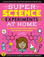 Super expériences scientifiques : À la maison : Essayez-les dans la cuisine, la salle de bain et partout dans votre maison ! - Super Science Experiments: At Home: Try These in the Kitchen, Bathroom, and All Over Your Home!