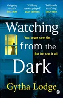 Watching from the Dark - Le nouveau thriller policier captivant de l'auteur du best-seller Richard & Judy - Watching from the Dark - The gripping new crime thriller from the Richard and Judy bestselling author