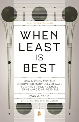 Quand le moins est le mieux : comment les mathématiciens ont découvert de nombreux moyens astucieux de rendre les choses aussi petites (ou aussi grandes) que possible - When Least Is Best: How Mathematicians Discovered Many Clever Ways to Make Things as Small (or as Large) as Possible