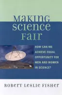 Making Science Fair : Comment réaliser l'égalité des chances entre les hommes et les femmes dans le domaine des sciences ? - Making Science Fair: How Can We Achieve Equal Opportunity for Men and Women in Science?