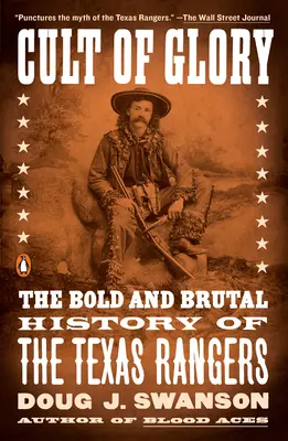 Le culte de la gloire : L'histoire audacieuse et brutale des Texas Rangers - Cult of Glory: The Bold and Brutal History of the Texas Rangers