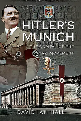 La Munich d'Hitler : La capitale du mouvement nazi - Hitler's Munich: The Capital of the Nazi Movement