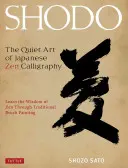 Shodo : L'art tranquille de la calligraphie zen japonaise, apprendre la sagesse du zen à travers la peinture traditionnelle au pinceau - Shodo: The Quiet Art of Japanese Zen Calligraphy, Learn the Wisdom of Zen Through Traditional Brush Painting