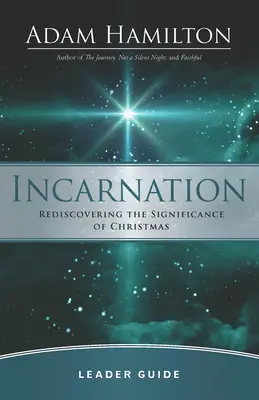 Incarnation Leader Guide : Redécouvrir la signification de Noël - Incarnation Leader Guide: Rediscovering the Significance of Christmas