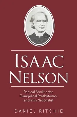 Isaac Nelson : Abolitionniste radical, presbytérien évangélique et nationaliste irlandais - Isaac Nelson: Radical Abolitionist, Evangelical Presbyterian, and Irish Nationalist