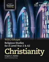 WJEC/Eduqas Religious Studies for A Level Year 2 & A2 - Christianity (Études religieuses pour le niveau A, année 2 et A2) - WJEC/Eduqas Religious Studies for A Level Year 2 & A2 - Christianity