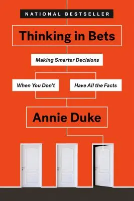 Penser en termes de paris : Prendre des décisions plus intelligentes quand on ne dispose pas de tous les faits - Thinking in Bets: Making Smarter Decisions When You Don't Have All the Facts