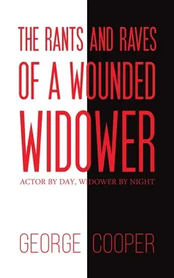 Rants and Raves of a Wounded Widower - Actor by Day, Widower by Night (en anglais) - Rants and Raves of a Wounded Widower - Actor by Day, Widower by Night