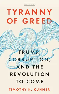 La tyrannie de la cupidité : Trump, la corruption et la révolution à venir - Tyranny of Greed: Trump, Corruption, and the Revolution to Come