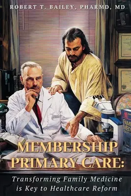 Adhésion aux soins primaires : La réforme des soins de santé passe par la transformation de la médecine familiale - Membership Primary Care: Transforming Family Medicine is Key to Healthcare Reform