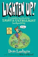 Lighten Up ! Un manuel complet pour le sac à dos léger et ultraléger, première édition - Lighten Up!: A Complete Handbook For Light And Ultralight Backpacking, First Edition