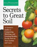 Secrets to Great Soil : A Grower's Guide to Composting, Mulching, and Creating Healthy, Fertile Soil for Your Garden and Lawn (en anglais seulement) - Secrets to Great Soil: A Grower's Guide to Composting, Mulching, and Creating Healthy, Fertile Soil for Your Garden and Lawn