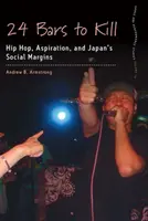 24 Bars to Kill : Hip Hop, Aspiration, and Japan's Social Margins (24 bars pour tuer : hip-hop, aspiration et marge sociale du Japon) - 24 Bars to Kill: Hip Hop, Aspiration, and Japan's Social Margins