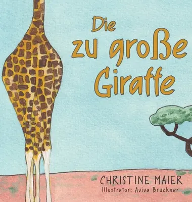 La grande girafe : Un livre pour les enfants qui n'ont pas l'habitude de passer par le monde et de trouver son superpouvoir. - Die zu groe Giraffe: Ein Kinderbuch darber anders auszusehen, in die Welt zu passen und seine Superpower zu finden