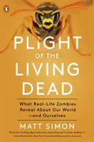 Le sort des morts-vivants : ce que les zombies de la vie réelle révèlent sur notre monde et sur nous-mêmes - Plight of the Living Dead: What Real-Life Zombies Reveal about Our World--And Ourselves