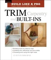 La menuiserie d'agencement et les encastrements : Taunton's Blp : Conseils d'experts du début à la fin - Trim Carpentry and Built-Ins: Taunton's Blp: Expert Advice from Start to Finish