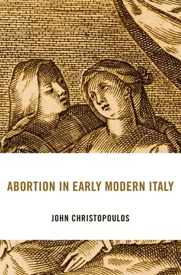 L'avortement dans l'Italie du début des temps modernes - Abortion in Early Modern Italy
