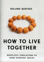 Comment vivre ensemble : Simulations romanesques de quelques espaces quotidiens - How to Live Together: Novelistic Simulations of Some Everyday Spaces