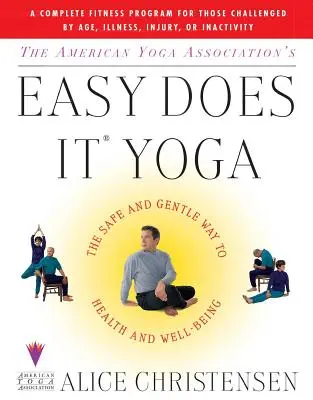 The American Yoga Associations Easy Does It Yoga : The Safe and Gentle Way to Health and Well Being (Le yoga facile à faire : la voie sûre et douce vers la santé et le bien-être) - The American Yoga Associations Easy Does It Yoga: The Safe and Gentle Way to Health and Well Being