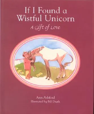 Si je trouvais une licorne nostalgique : Un cadeau d'amour - If I Found a Wistful Unicorn: A Gift of Love