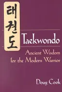 Taekwondo : Sagesse ancienne pour le guerrier moderne - Taekwondo: Ancient Wisdom for the Modern Warrior
